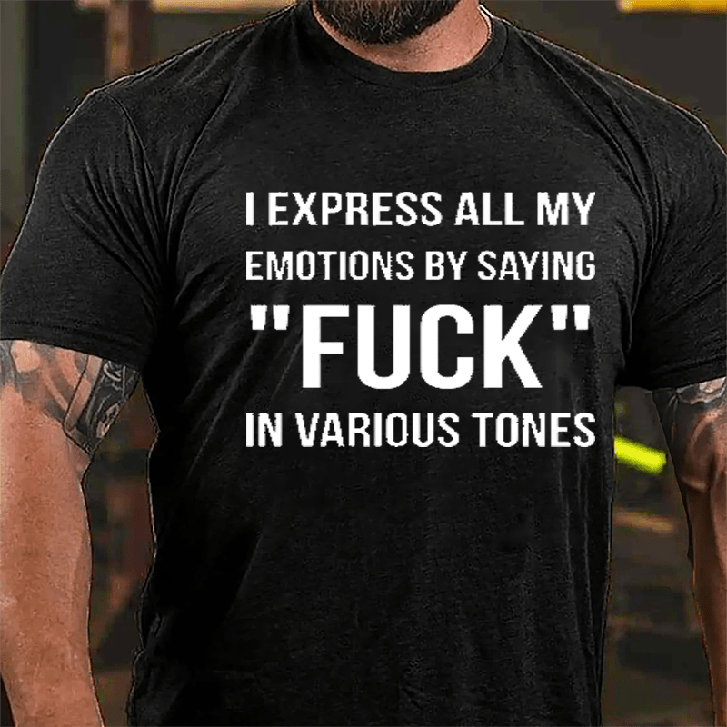 I Express All My Emotions By Saying "Fuck" In Various Tones Cotton T-shirt-Maturelion