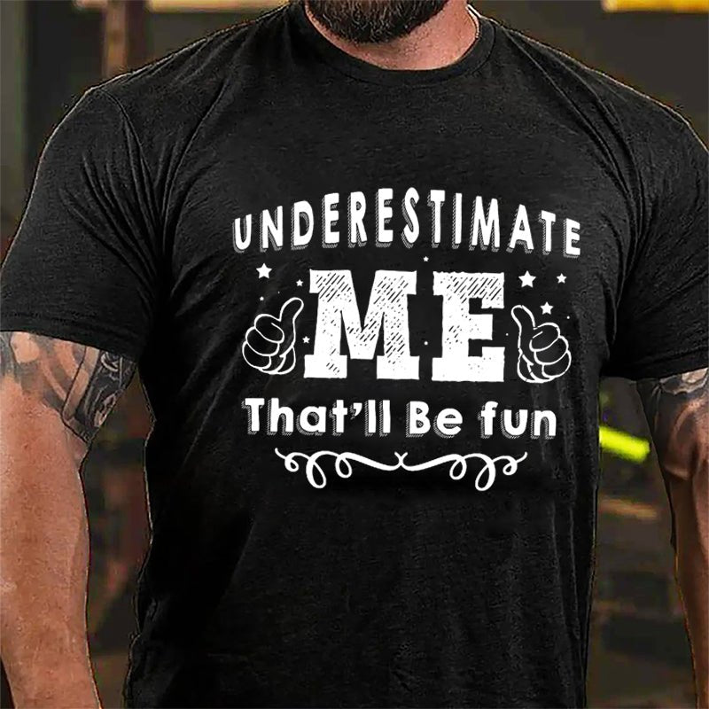 Underestimate Me That'll Be Fun Cotton T-shirt-Maturelion