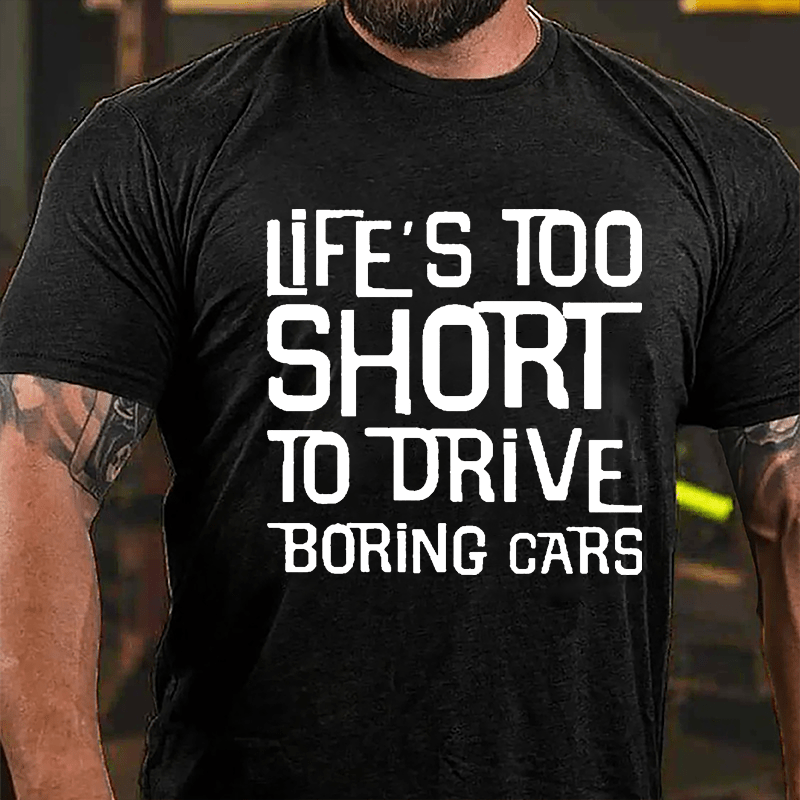 Life's Too Short To Drive Boring Cars Cotton T-shirt-Maturelion