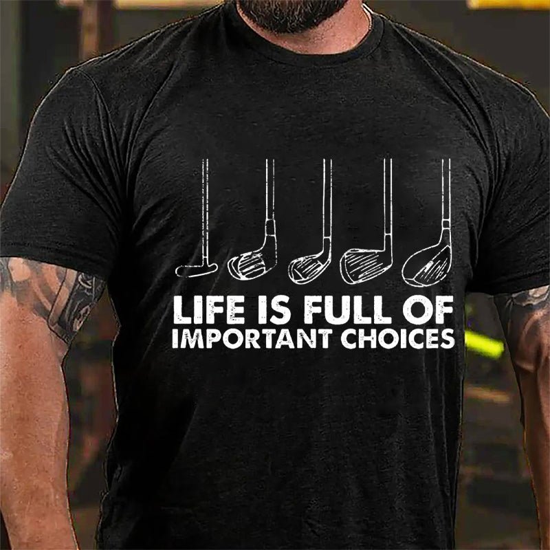 Life Is Full Of Important Choices Cotton T-shirt-Maturelion