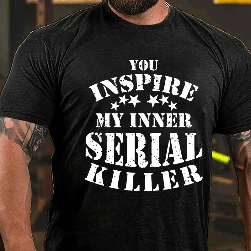 You Inspire My Inner Serial Killer Cotton T-shirt-Maturelion