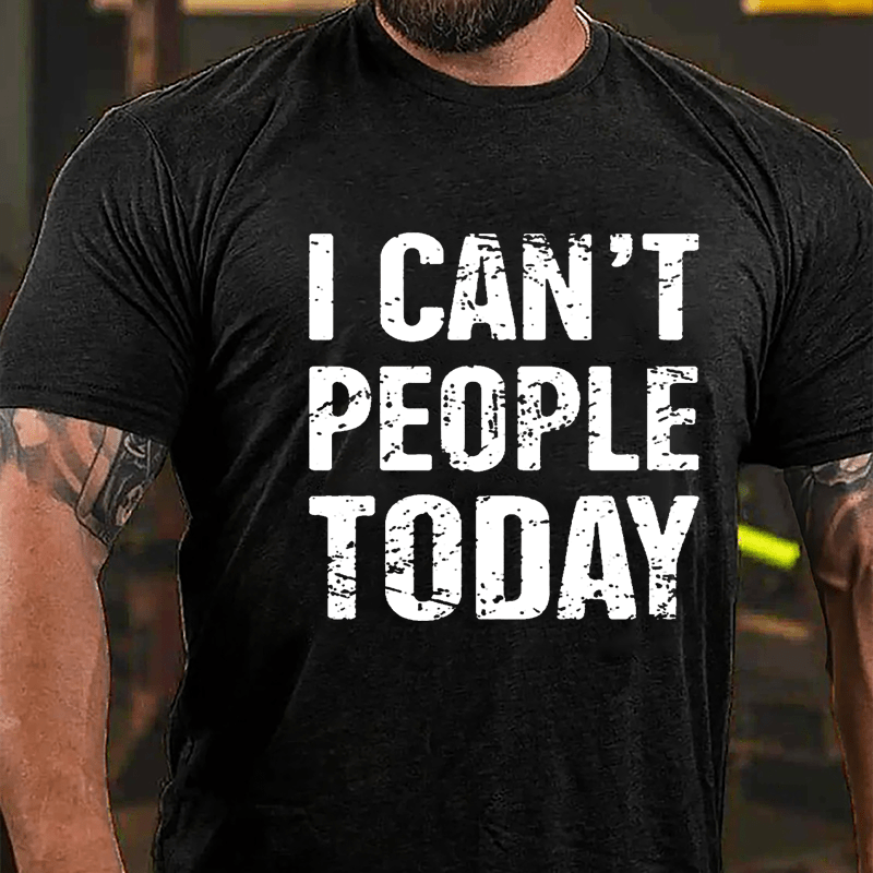 I Can't People Today Cotton T-shirt-Maturelion