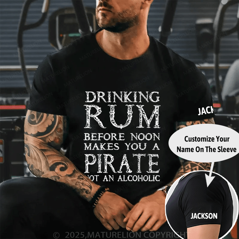 Drinking Before Noon Makes You A Pirate Not An Alcoholic Funny Drinking Cotton T-shirt -Maturelion