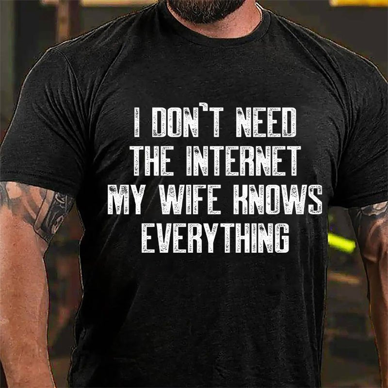 I Don't Need The Internet My Wife Knows Everything Cotton T-shirt-Maturelion