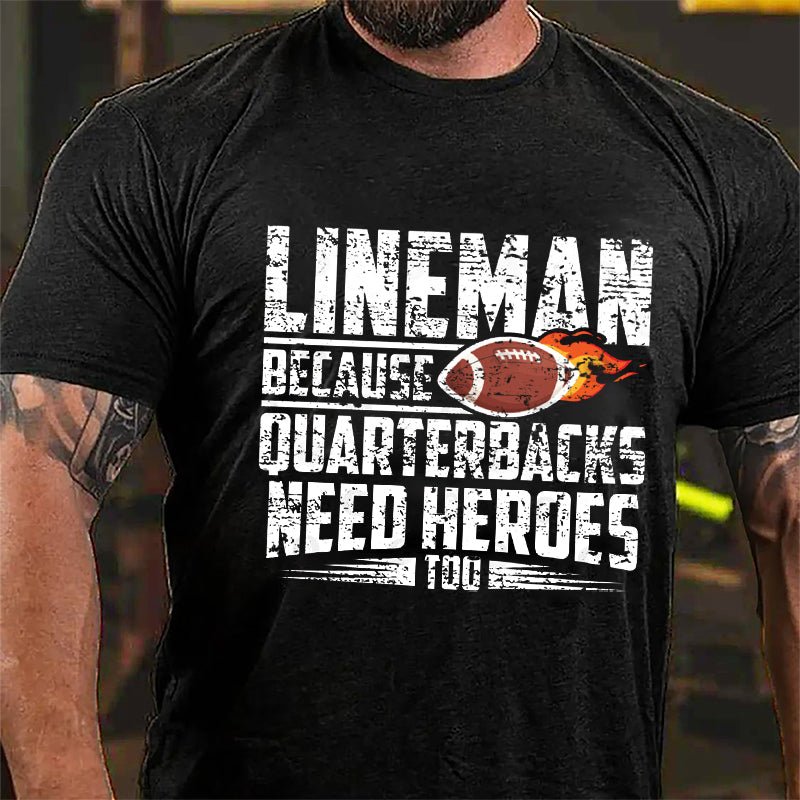 Super Bowl Lineman Because Quarterbacks Needs Heroes Too Cotton T-shirt-Maturelion