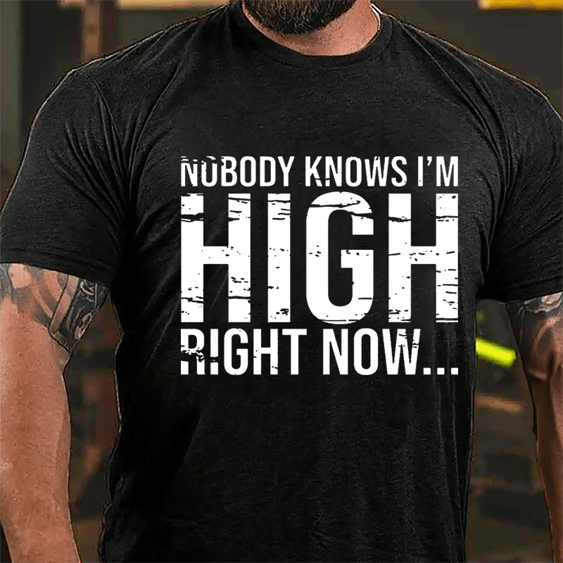 Nobody Knows I'm High Right Now Cotton T-shirt-Maturelion