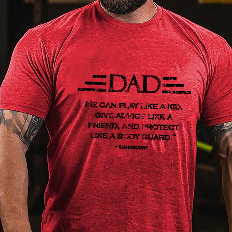 Dad He Can Play Like A Kid Give Advice Like A Friend And Protect Like A Body Guard Cotton T-shirt-Maturelion