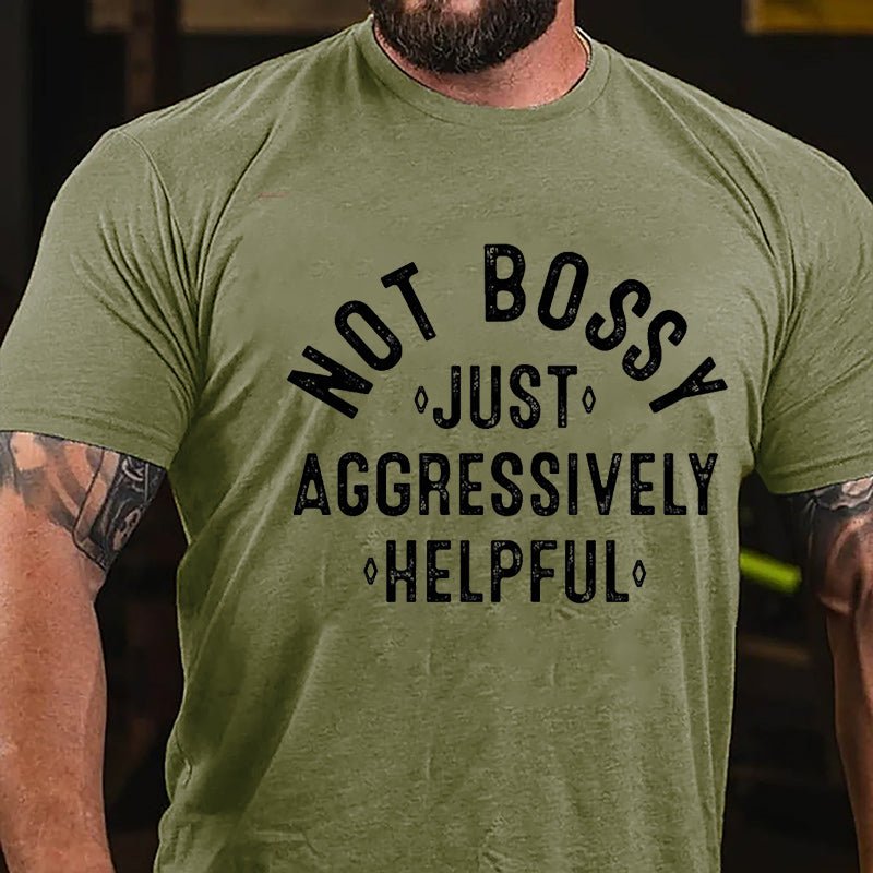 Not Bossy Just Aggressively Helpful Cotton T-shirt-Maturelion