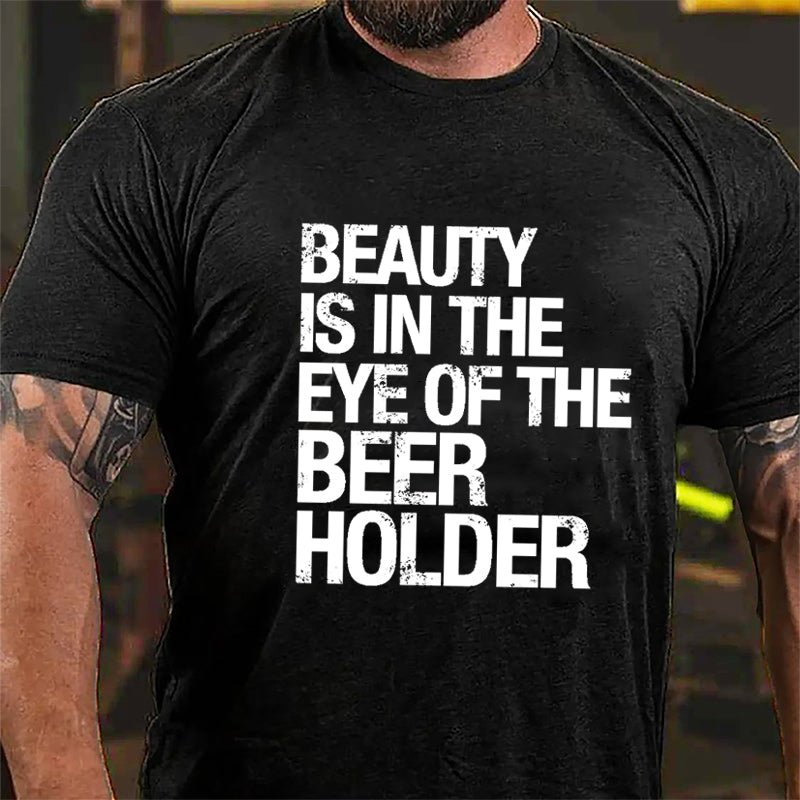 Beauty Is In The Eye Of The Beer Holder Cotton T-shirt-Maturelion
