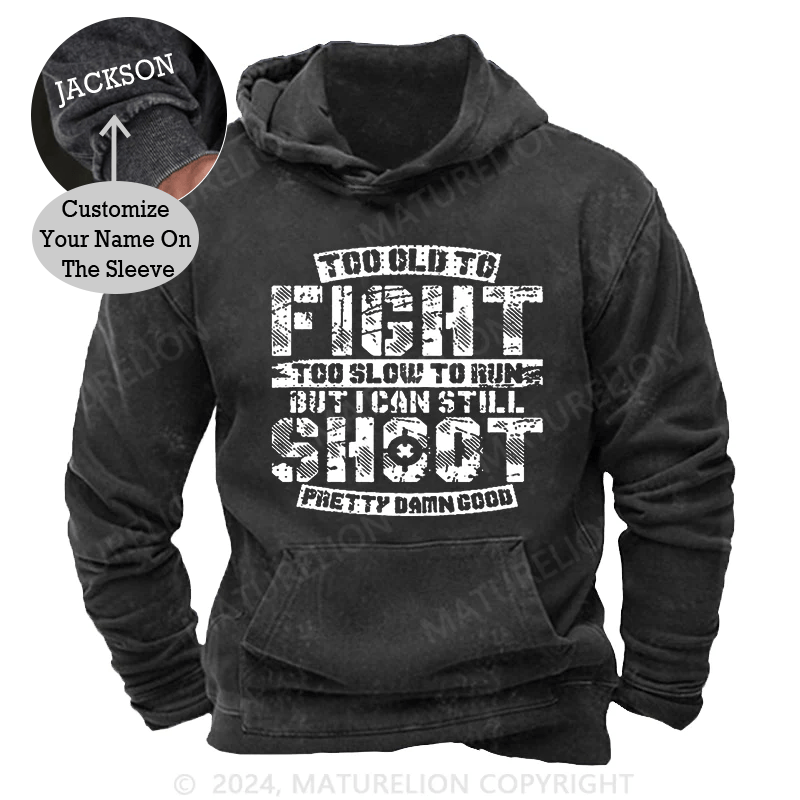 Maturelion Too Old To Fight Too Slow To Run But I Can Still Shoot Pretty Damn Good DTG Printing Washed  Custom Hoodie