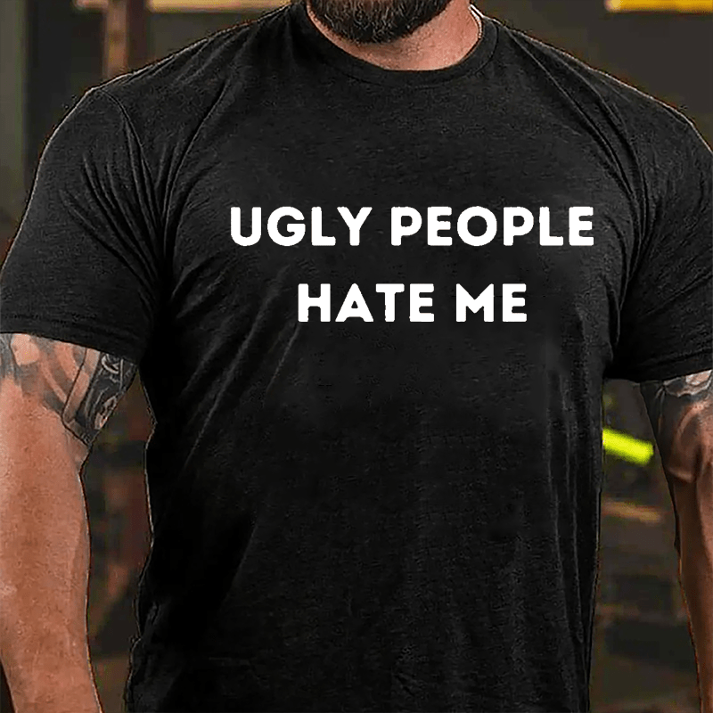 Ugly People Hate Me Cotton T-shirt-Maturelion