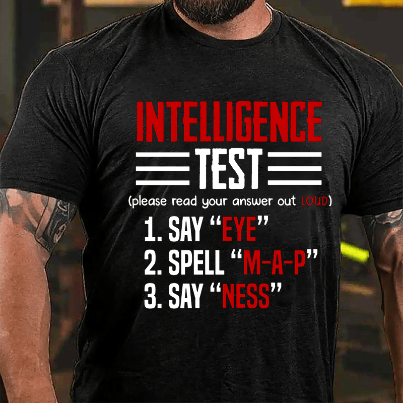 Intelligence Test, Say Eye, Spell M-A-P, Say Ness Funny Joking Cotton T-shirt-Maturelion