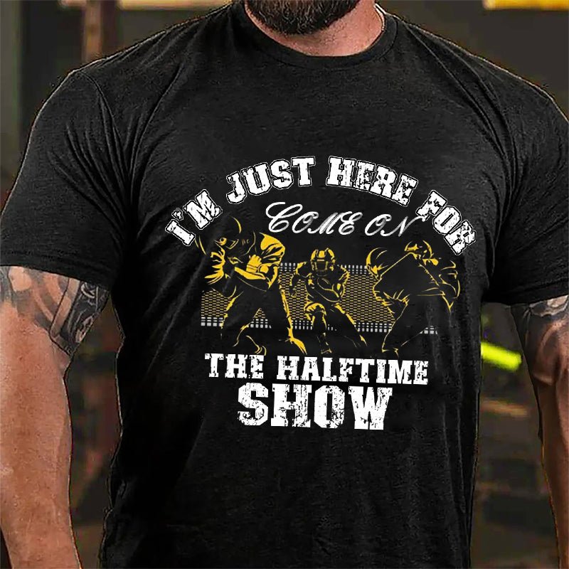 Super Bowl I'm Just Here For The Halftime Show Graphic Cotton T-shirt-Maturelion