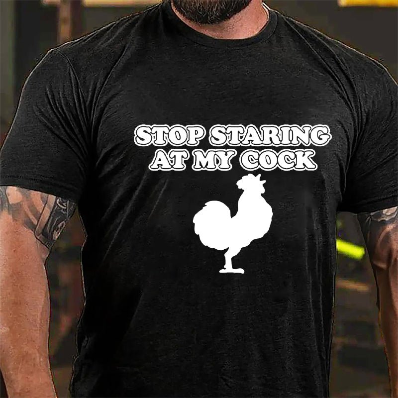 Stop Staring At My Cock Cotton T-shirt-Maturelion