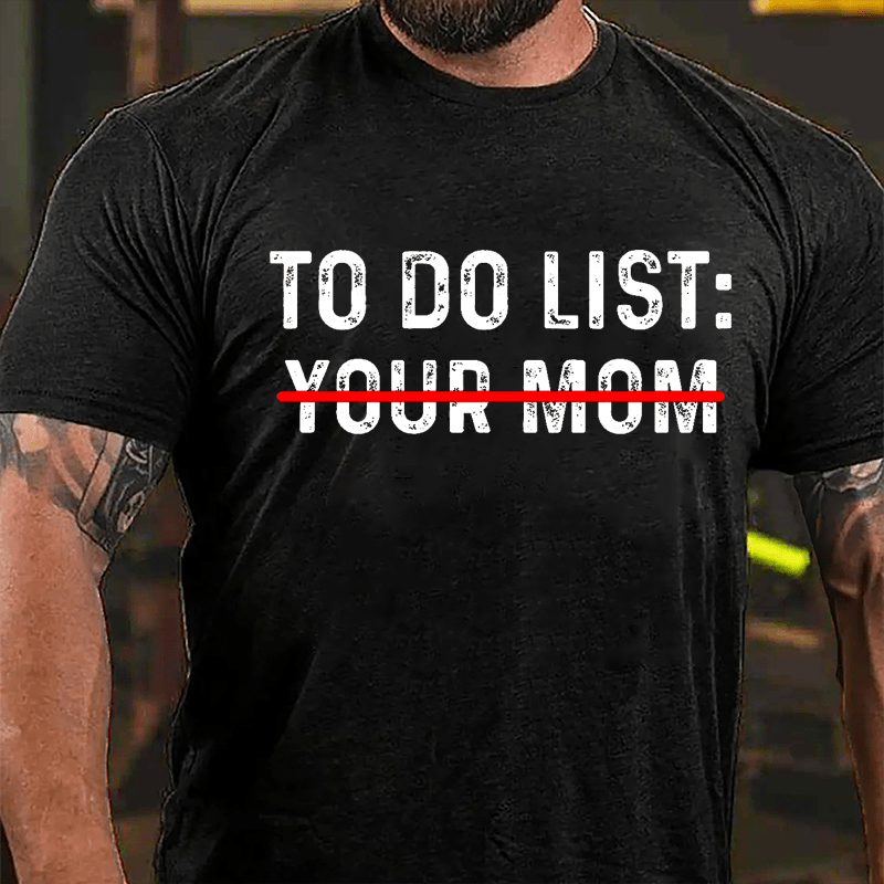 Men's To Do List: Your Mom Cotton T-shirt-Maturelion