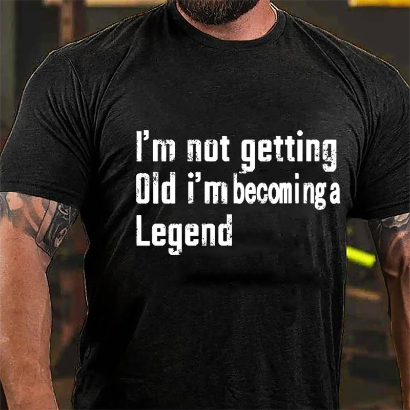 I'm Not Getting Old I'm Becoming A Legend Men's Cotton T-shirt-Maturelion