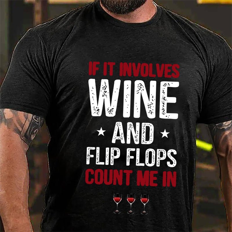 If It Involves Wine And Flip Flops Count Me In Cotton T-shirt-Maturelion