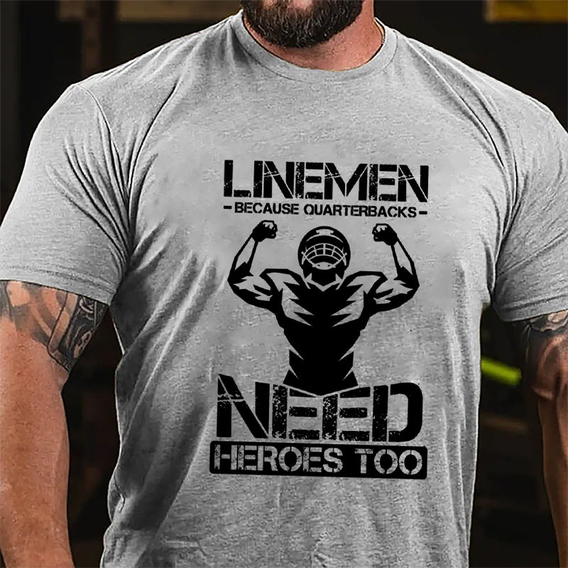 Super Bowl Football Linemen Because Quarterbacks Need Heroes Too Graphic Cotton T-shirt-Maturelion