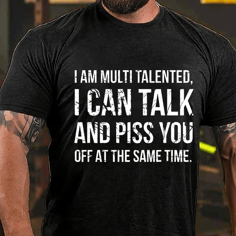 I Am Multi Talented I Can Talk And Piss You Off At The Same Time Cotton T-shirt-Maturelion