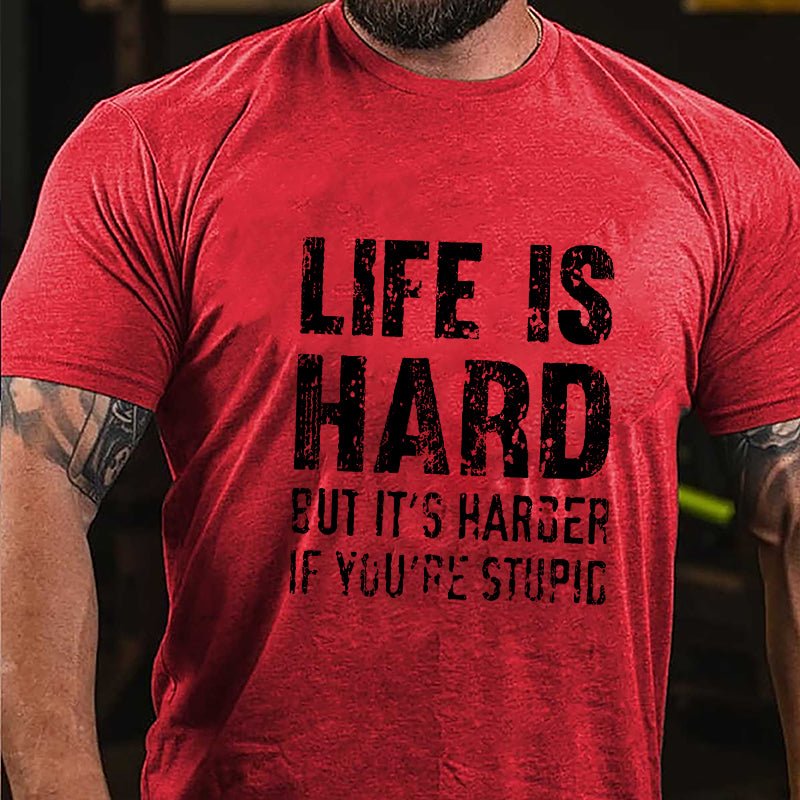 Life Is Hard But It's Harder If You're Stupid Cotton T-shirt-Maturelion