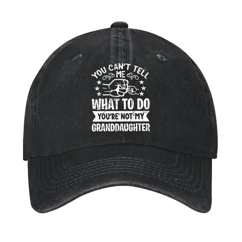 You Can't Tell Me What To Do You're Not My Granddaughter Cap -Maturelion