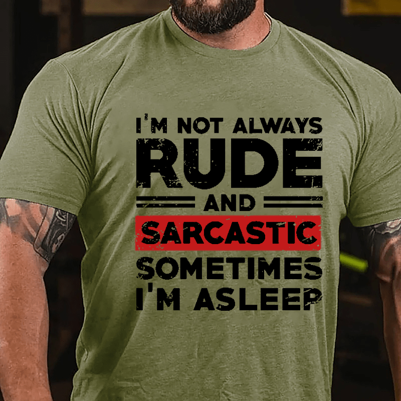 I'm Not Always Rude And Sarcastic Sometimes I'm Asleep Cotton T-shirt-Maturelion