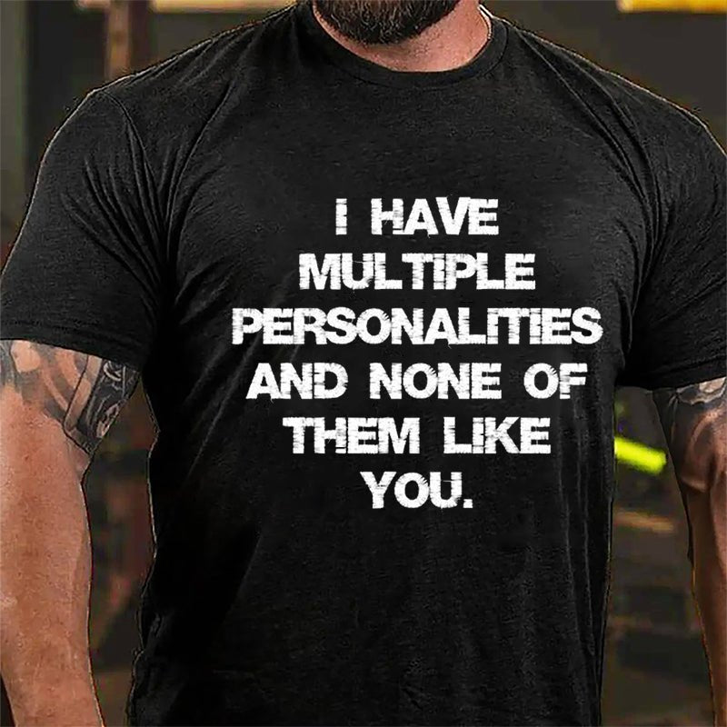 I Have Multiple Personalities And None Of Them Like You Cotton T-shirt-Maturelion