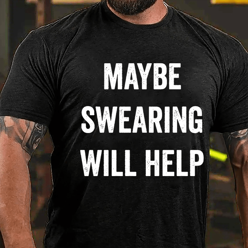 Maybe Swearing Will Help Cotton T-shirt-Maturelion