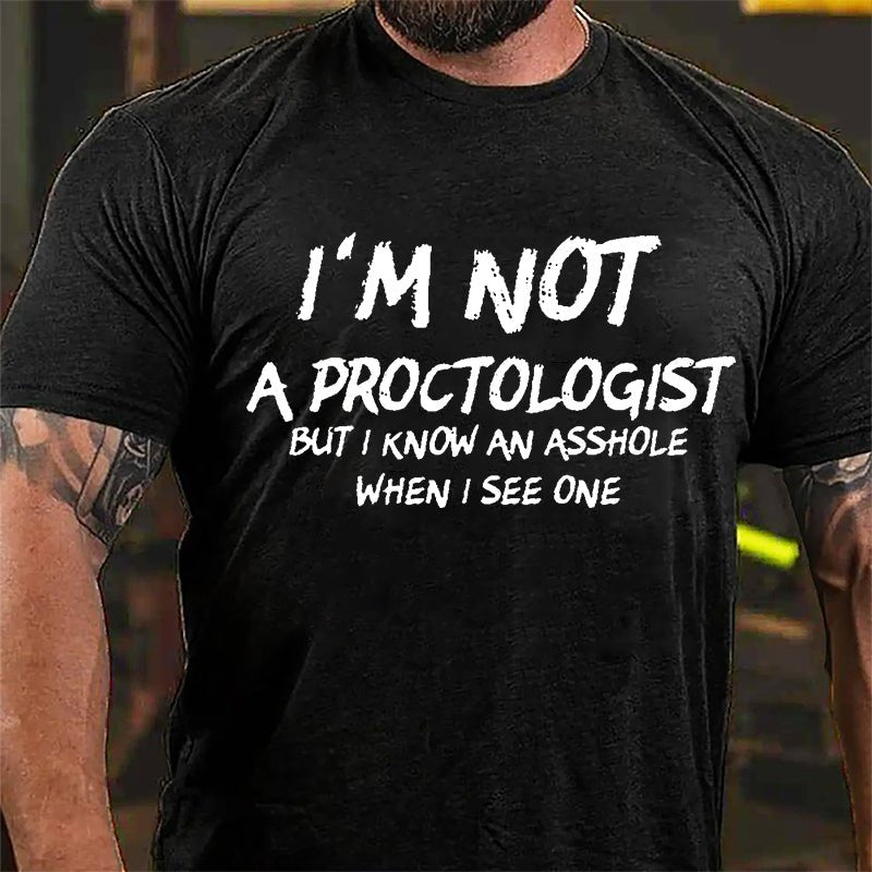 I'm Not A Proctologist But I Know An Asshole When I See One Cotton T-shirt-Maturelion