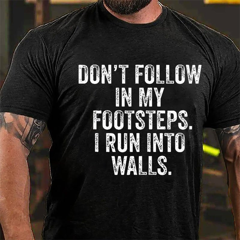 Don't Follow In My Footsteps I Run Into Walls Humorous Cotton T-shirt-Maturelion
