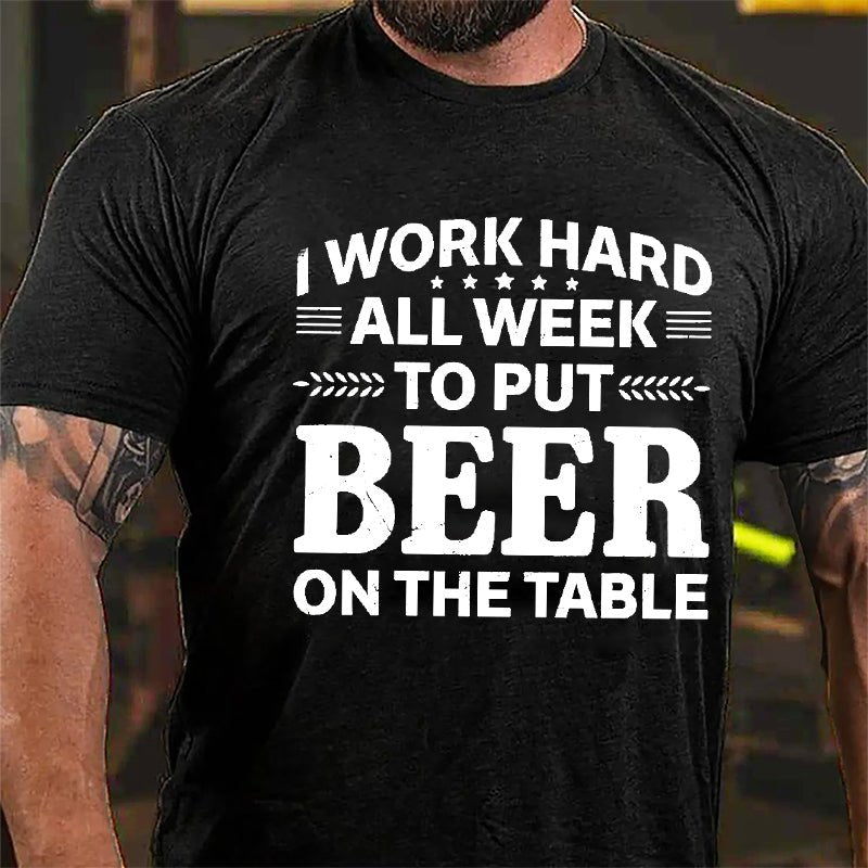 I Work Hard All Week To Put Beer On The Table Cotton T-shirt-Maturelion