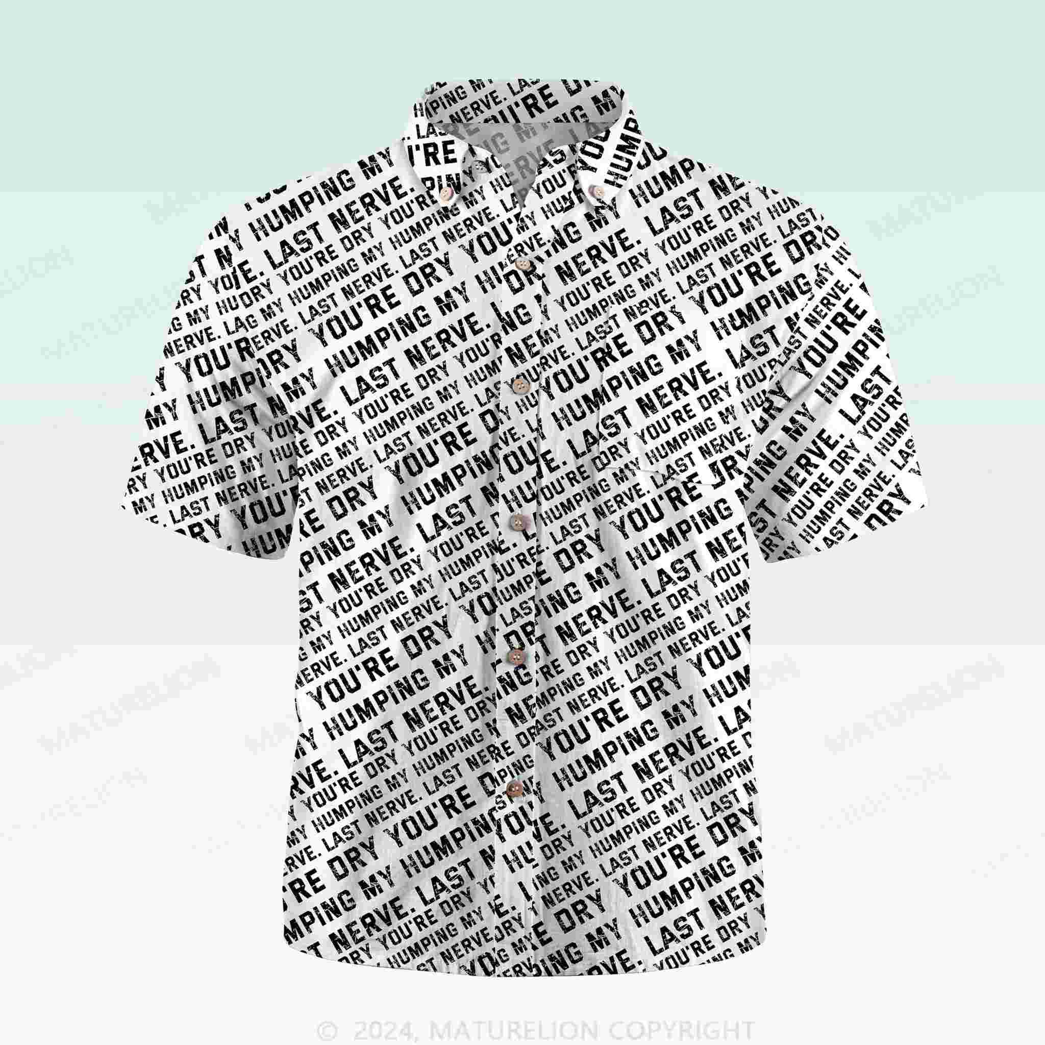 Maturelion Men's Button Pocket ShirtYou're Dry Humping My Last Nerve Hawaiian Shirt