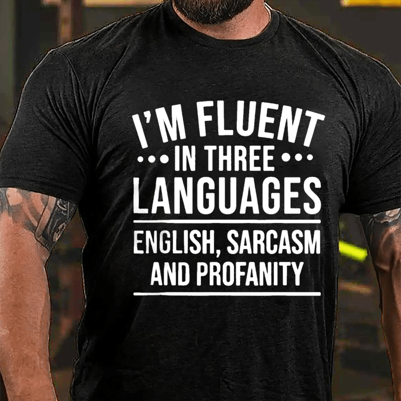 I'm Fluent In Three Languages English Sarcasm And Profanity Cotton T-shirt-Maturelion