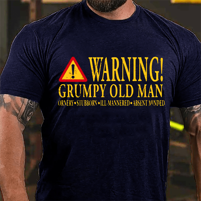 Warning Grumpy Old Man Ornery Stubborn Ill-mannered Absent Minded Cotton T-shirt-Maturelion