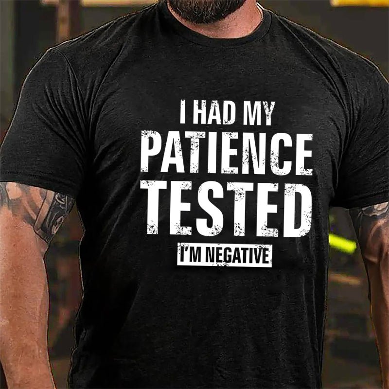I Had My Patience Tested I'm Negative Cotton T-shirt (Free Customization)-Maturelion