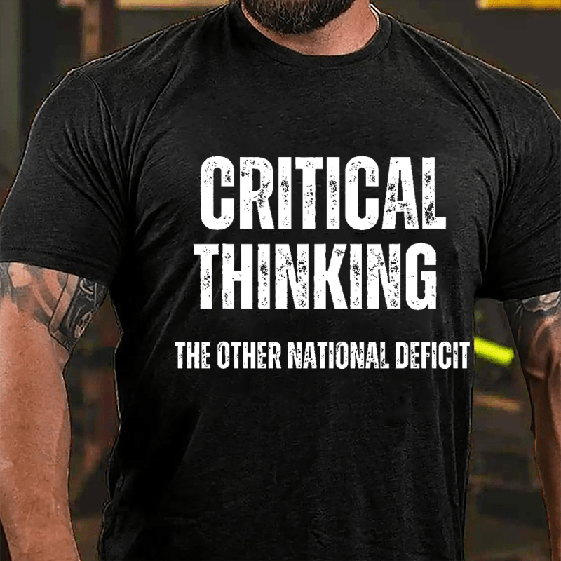Critical Thinking The Other National Deficit Cotton T-shirt-Maturelion