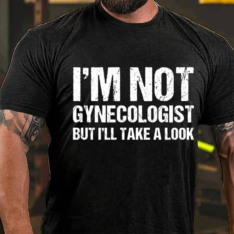 I'm Not Gynecologist But I'll Take A Look Cotton T-shirt-Maturelion