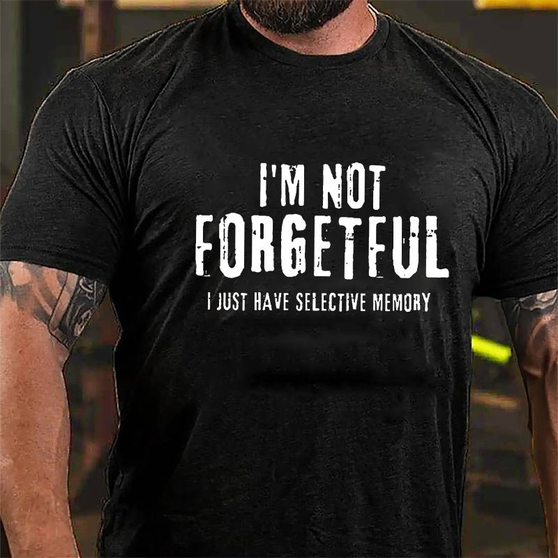 I'm Not Forgetful I Just Have Selective Memory Cotton T-shirt-Maturelion