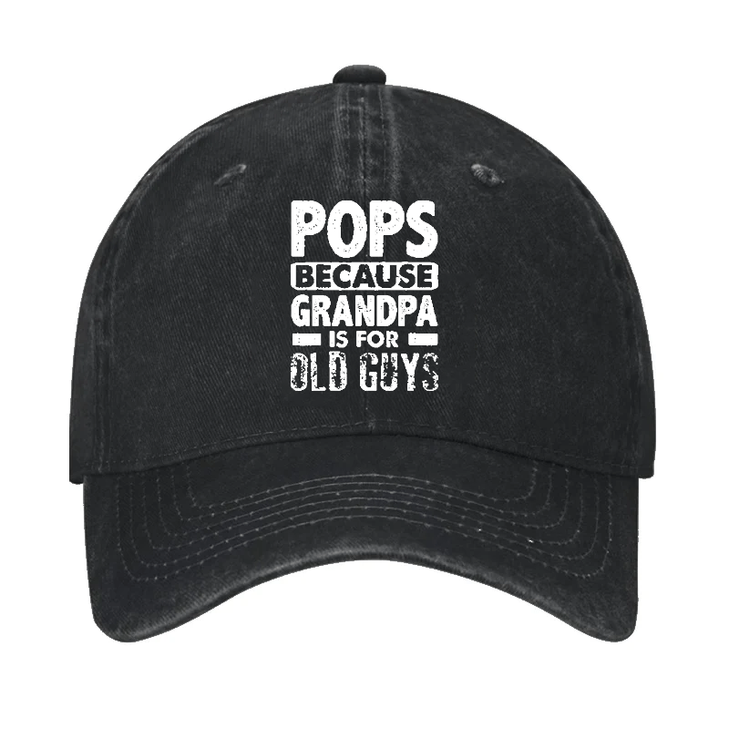 Pops Because Grandpa Is For Old Guys Cap -Maturelion