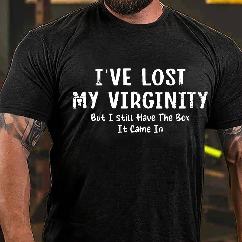 I've Lose My Virginity But I Still Have The Box It Came It Cotton T-shirt-Maturelion