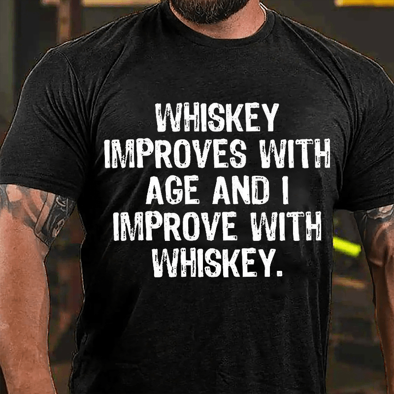 Whiskey Improves With Age And I Improve With Whiskey Cotton T-shirt (Free Customization)-Maturelion