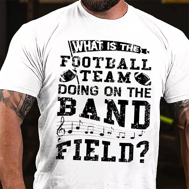 Super Bowl What Is The Football Team Doing On The Band Field Cotton T-shirt-Maturelion