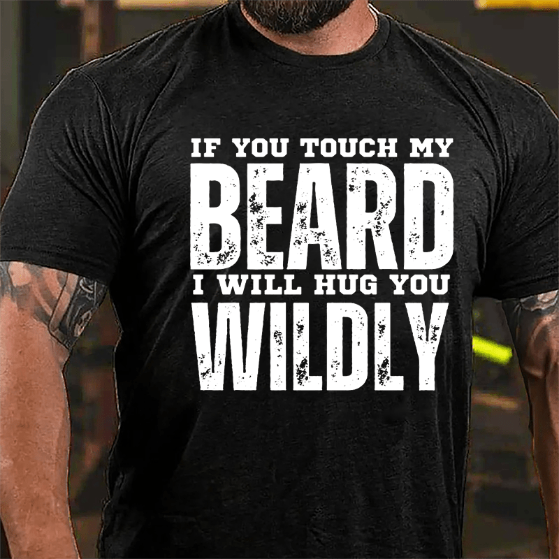If You Touch My Beard I Will Hug You Wildly Cotton T-shirt-Maturelion
