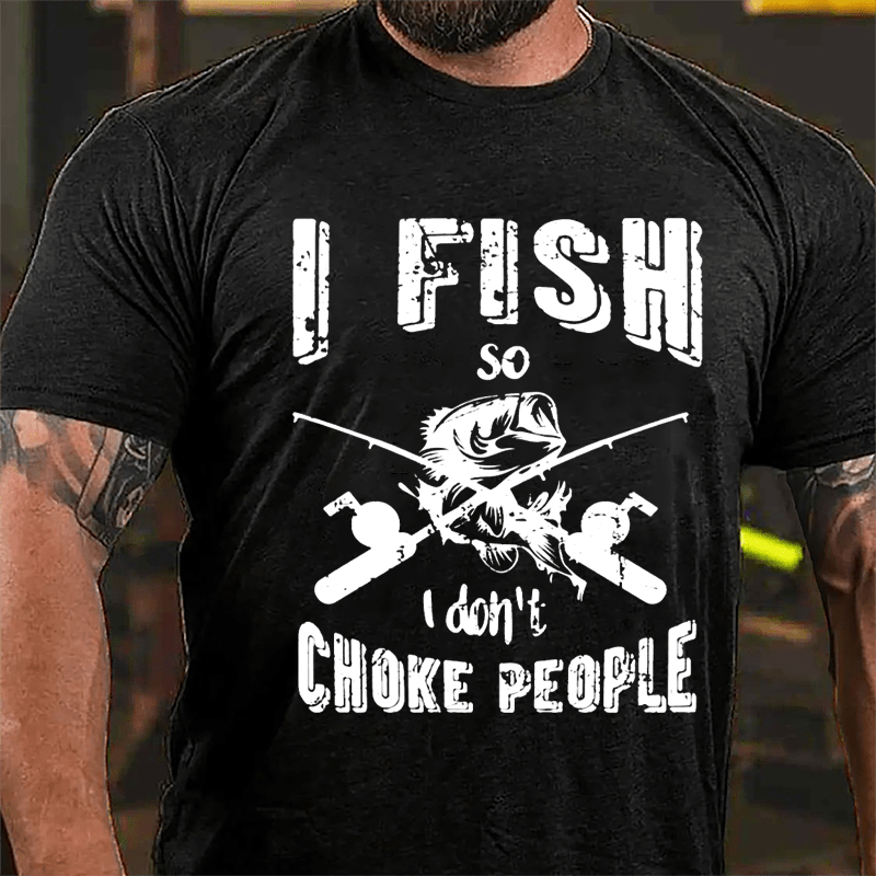I Fish So I Don't Choke People Cotton T-shirt-Maturelion