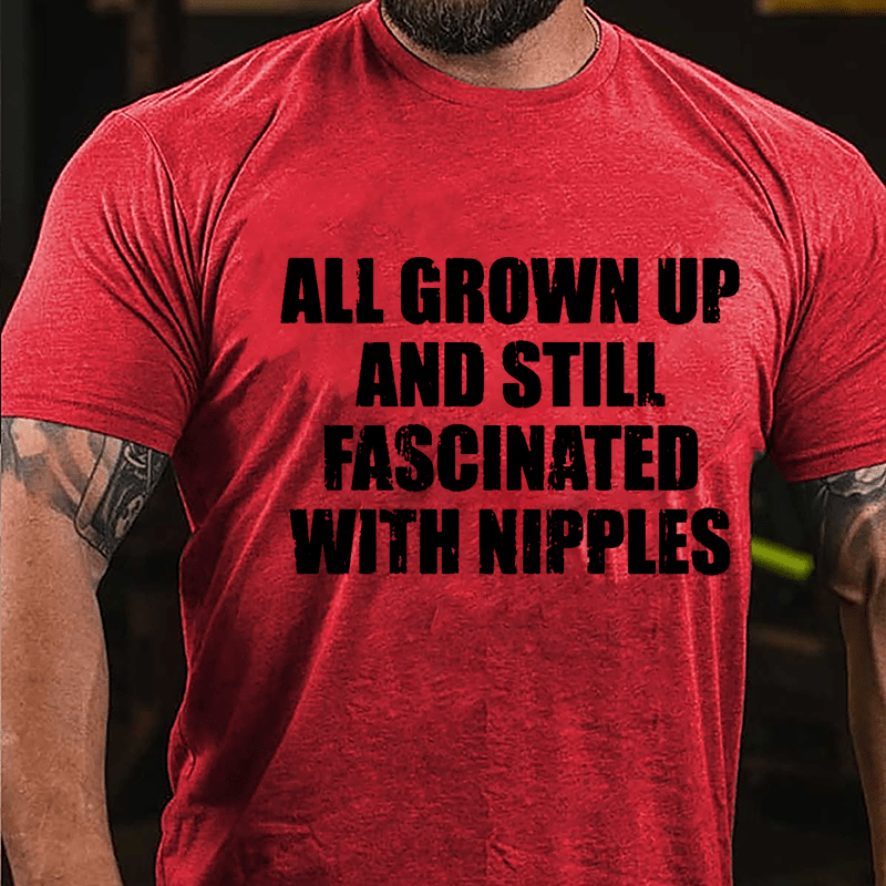 All Grown Up And Still Fascinated With Nipples Cotton T-shirt-Maturelion