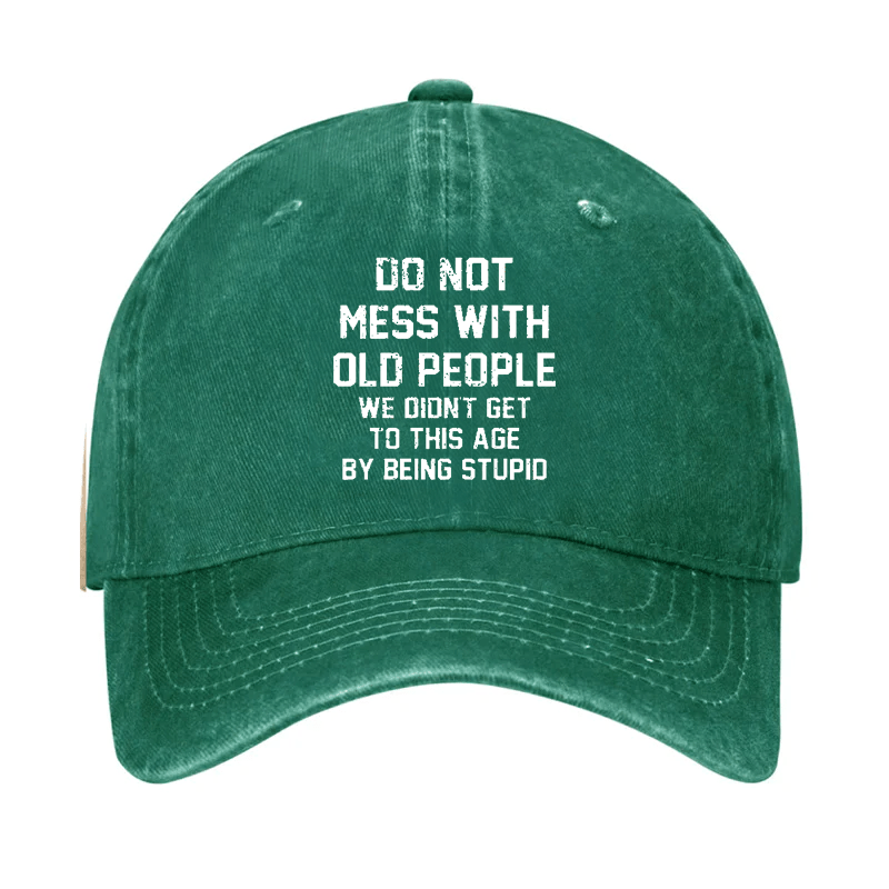 Do Not Mess With Old People We Didn't Get To This Age By Being Stupid Cap-Maturelion