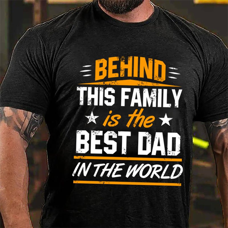 Behind This Family Is The Best Dad In The World Cotton T-shirt-Maturelion