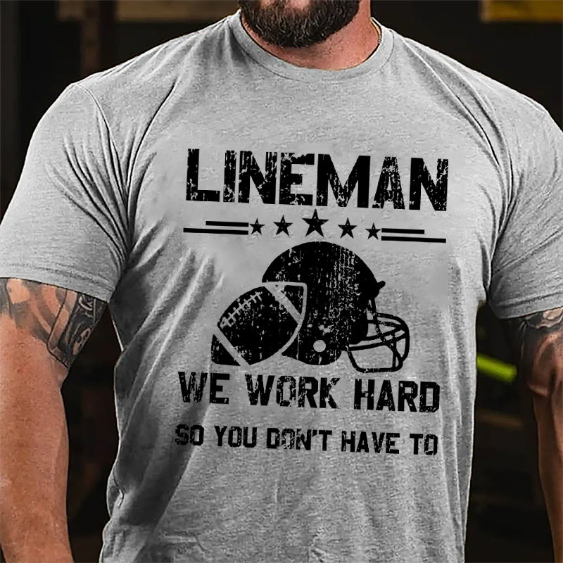 Super Bowl Lineman We Work Hard So You Don't Have To Cotton T-shirt-Maturelion