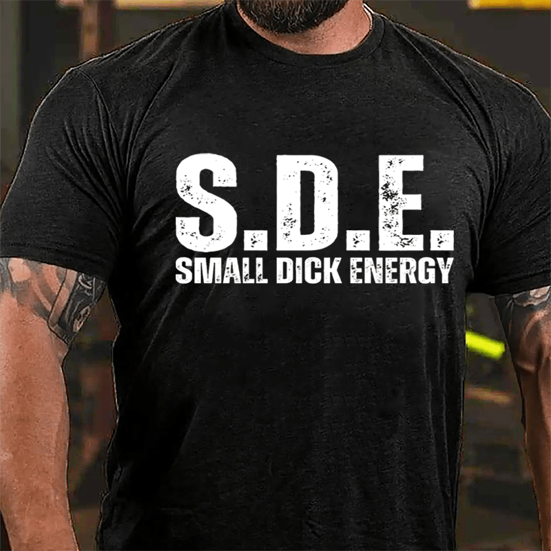 S.D.E Small Dick Energy Cotton T-shirt-Maturelion
