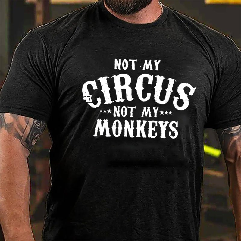 Not My Circus Not My Monkeys Men Funny Cotton T-shirt-Maturelion